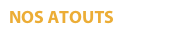 NOS ATOUTS